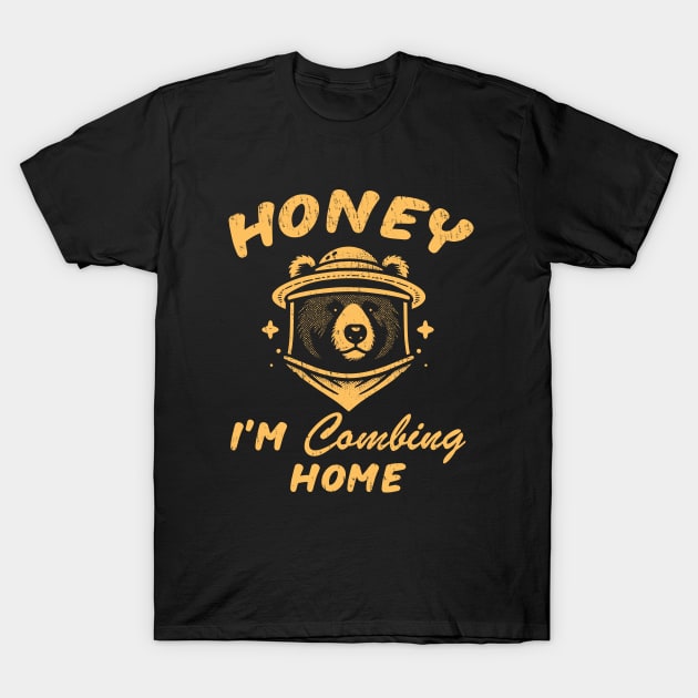 Honey I'm Combing Home T-Shirt by Depot33